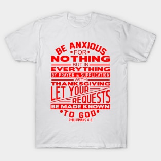 Be Anxious For Nothing Philippians 4:6 T-Shirt